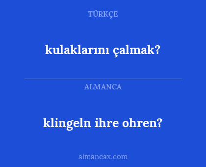 kulaklarını çalmak? - klingeln ihre ohren?
