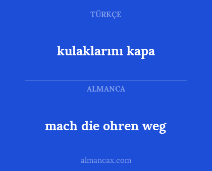 mach die ohren weg - kulaklarını kapa