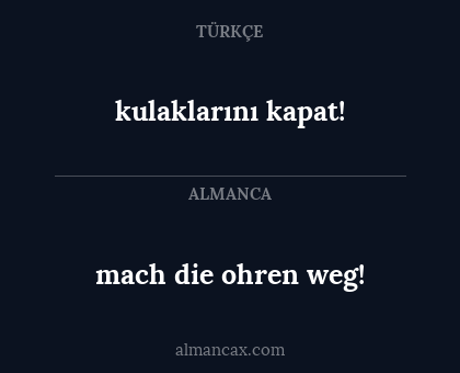 kulaklarını kapat! - mach die ohren weg!