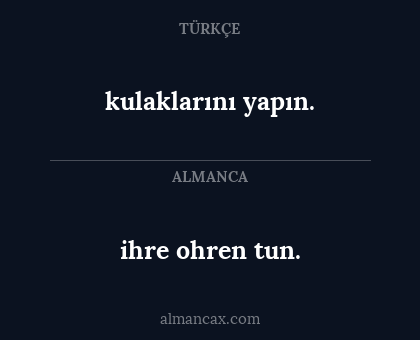 ihre ohren tun. - kulaklarını yapın.
