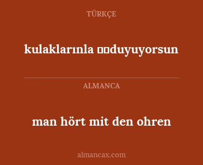 man hört mit den ohren - kulaklarınla duyuyorsun