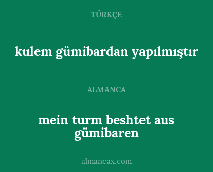 mein turm beshtet aus gümibaren - kulem gümibardan yapılmıştır