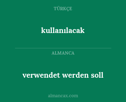 kullanılacak - verwendet werden soll