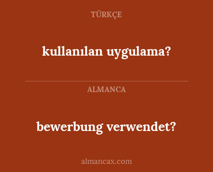 bewerbung verwendet? - kullanılan uygulama?