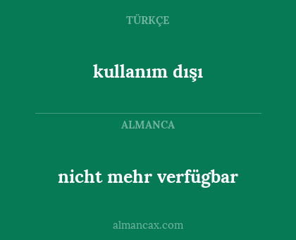 kullanım dışı - nicht mehr verfügbar