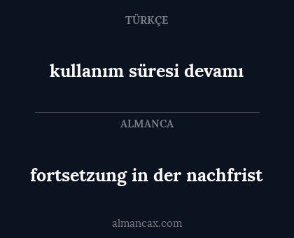 kullanım süresi devamı - fortsetzung in der nachfrist