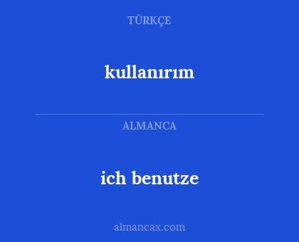 kullanırım - ich benutze