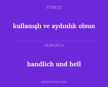 handlich und hell - kullanışlı ve aydınlık olsun