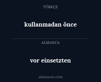 vor einsetzten - kullanmadan önce