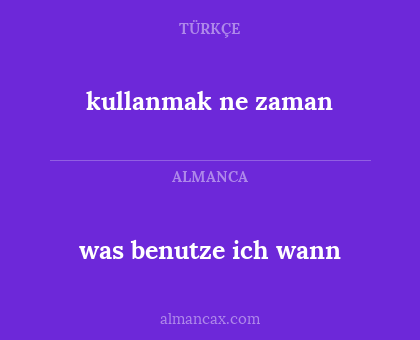 kullanmak ne zaman - was benutze ich wann