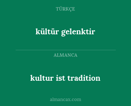 kültür gelenktir - kultur ist tradition