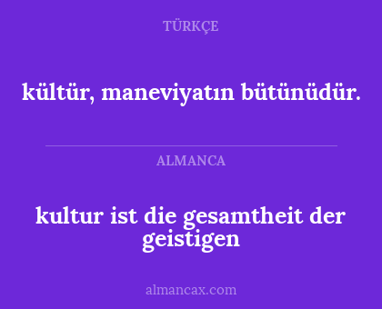 kültür, maneviyatın bütünüdür. - kultur ist die gesamtheit der geistigen
