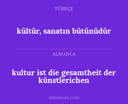 kultur ist die gesamtheit der künstlerichen - kültür, sanatın bütünüdür