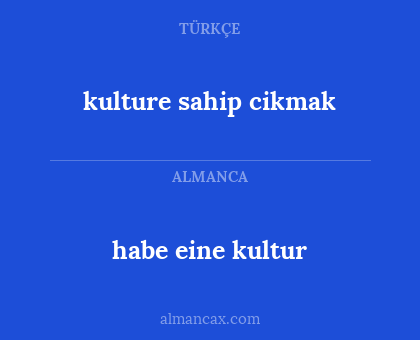 habe eine kultur - kulture sahip cikmak