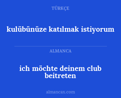 kulübünüze katılmak istiyorum - ich möchte deinem club beitreten
