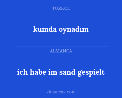 kumda oynadım - ich habe im sand gespielt