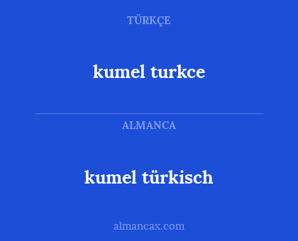 kumel turkce - kumel türkisch