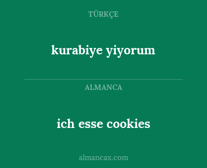 ich esse cookies - kurabiye yiyorum