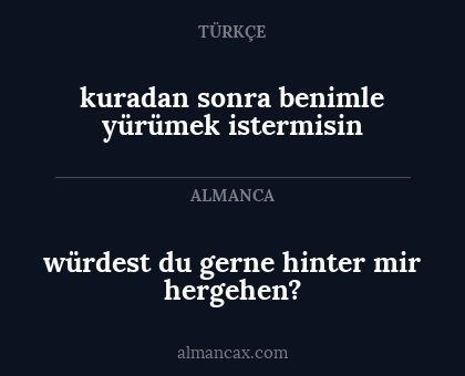 kuradan sonra benimle yürümek istermisin - würdest du gerne hinter mir hergehen?
