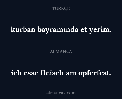 ich esse fleisch am opferfest. - kurban bayramında et yerim.