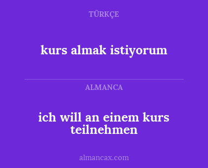 ich will an einem kurs teilnehmen - kurs almak istiyorum