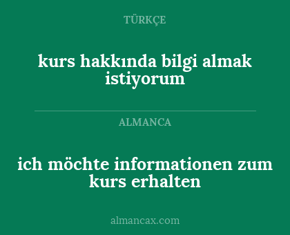 kurs hakkında bilgi almak istiyorum - ich möchte informationen zum kurs erhalten