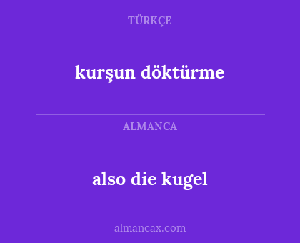 also die kugel - kurşun döktürme