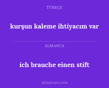 kurşun kaleme ihtiyacım var - ich brauche einen stift