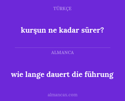 wie lange dauert die führung - kurşun ne kadar sürer?