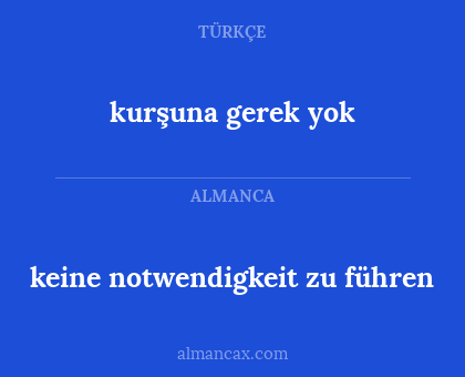 keine notwendigkeit zu führen - kurşuna gerek yok