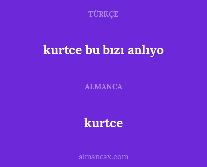 kurtce bu bızı anlıyo - kurtce