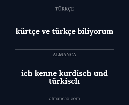 kürtçe ve türkçe biliyorum - ich kenne kurdisch und türkisch