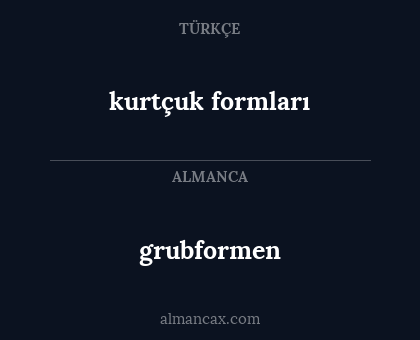 grubformen - kurtçuk formları