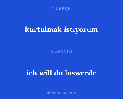 kurtulmak istiyorum - ich will du loswerde