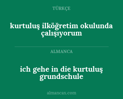 ich gehe in die kurtuluş grundschule - kurtuluş ilköğretim okulunda çalışıyorum