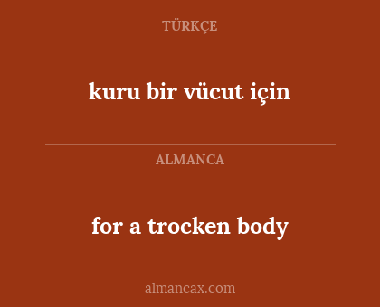 kuru bir vücut için - for a trocken body