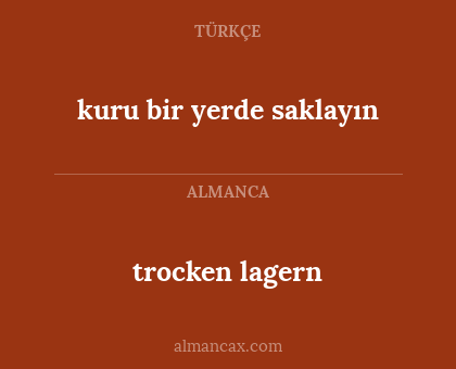 trocken lagern - kuru bir yerde saklayın