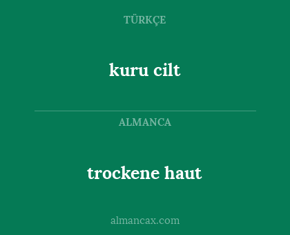 kuru cilt - trockene haut