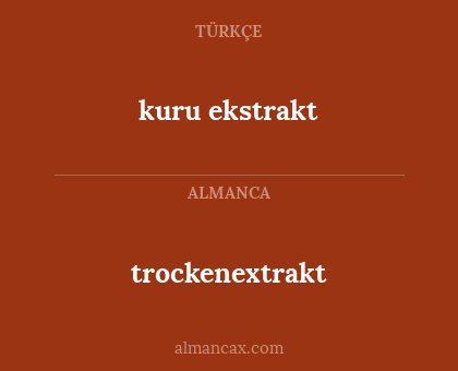 kuru ekstrakt - trockenextrakt