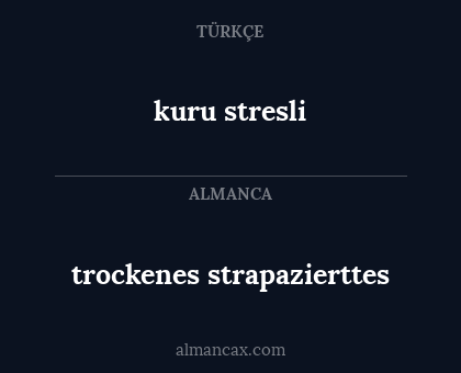 kuru stresli - trockenes strapazierttes