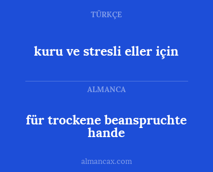 kuru ve stresli eller için - für trockene beanspruchte hande