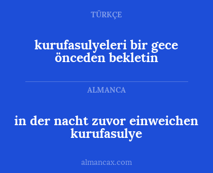 kurufasulyeleri bir gece önceden bekletin - in der nacht zuvor einweichen kurufasulye