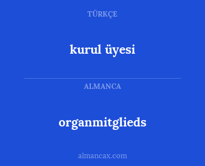 kurul üyesi - organmitglieds