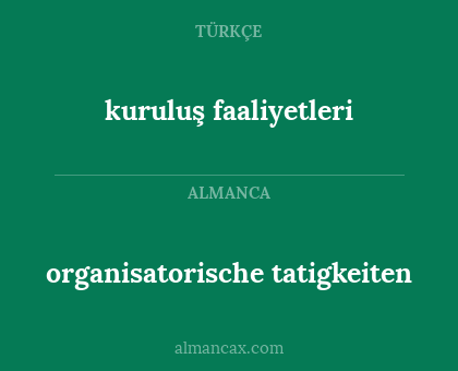 kuruluş faaliyetleri - organisatorische tatigkeiten