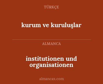 kurum ve kuruluşlar - institutionen und organisationen