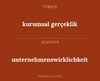 kurumsal gerçeklik - unternehmenswirklichkeit