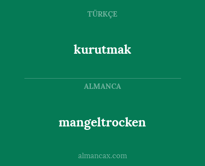 kurutmak - mangeltrocken