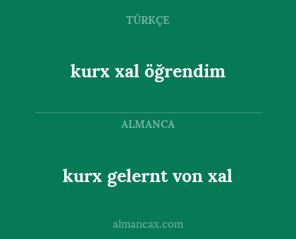 kurx xal öğrendim - kurx gelernt von xal
