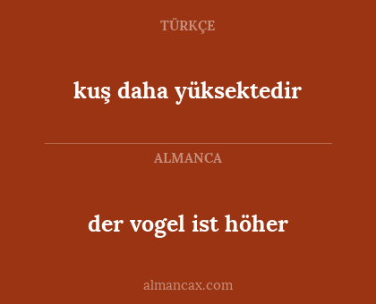 kuş daha yüksektedir - der vogel ist höher