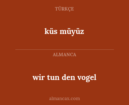 wir tun den vogel - küs müyüz
